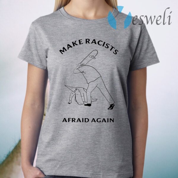 Hit Racists By Skateboard Make Racists Afraid Again T-Shirt