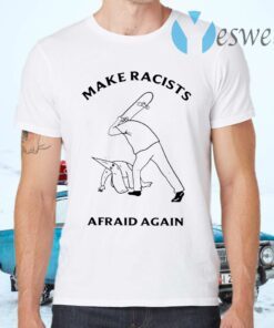 Hit Racists By Skateboard Make Racists Afraid Again T-Shirts