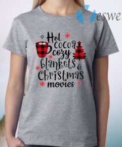 Hot Cocoa Cozy Blankets And Christmas Movies T-Shirt