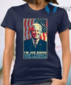 I Am Joe Biden And I Forgot This Message Gift T-Shirt