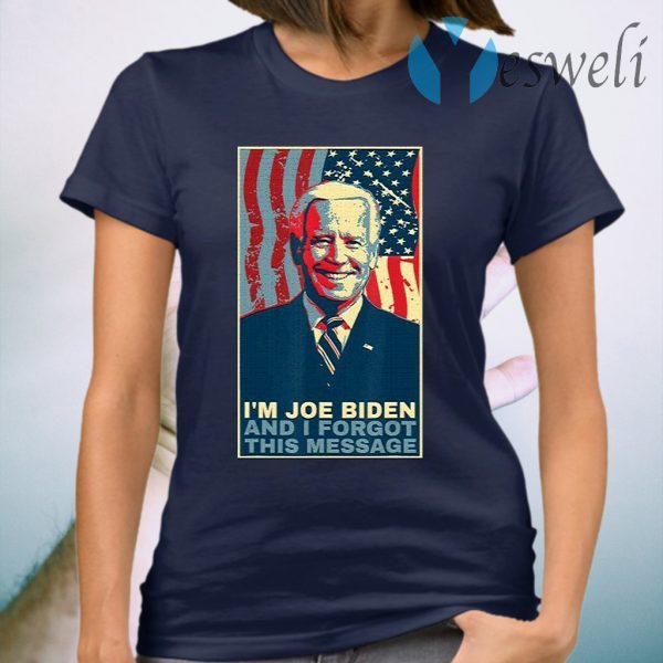 I Am Joe Biden And I Forgot This Message Gift T-Shirt