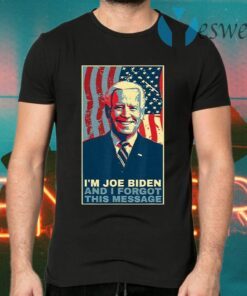 I Am Joe Biden And I Forgot This Message Gift T-Shirts