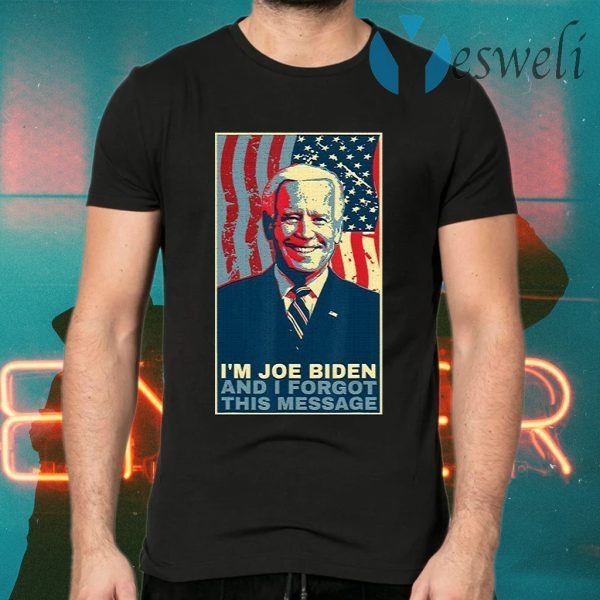 I Am Joe Biden And I Forgot This Message Gift T-Shirts