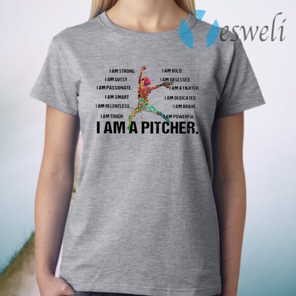 I Am Strong I Am Bold I Am Gutsy I Am Obsessed I Am A Pitcher T-Shirt