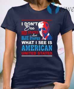 I Don’t See Red States and Blue States I See American United States T-Shirt