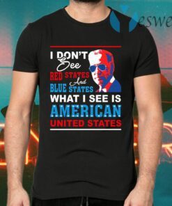 I Don’t See Red States and Blue States I See American United States T-Shirts