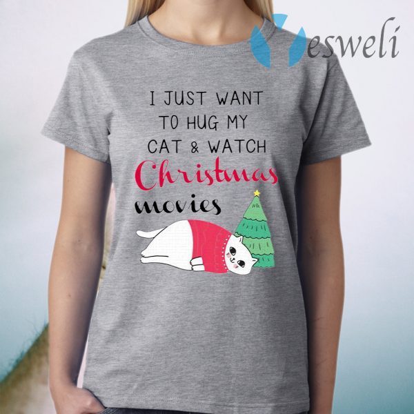 I Just Want To Hug My Cat And Watch Christmas Movies T-Shirt