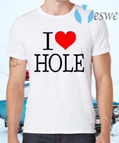 I Love Hole T-Shirts