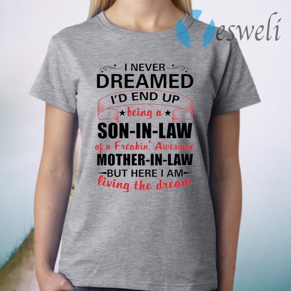 I Never Dreamed I’d Be The World’s Greatest Son In Law T-Shirt