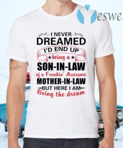 I Never Dreamed I’d Be The World’s Greatest Son In Law T-Shirts