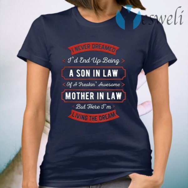 I Never Dreamed I’d End Up Being A Son In Law From Mom T-Shirt