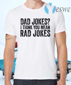 I Think You Mean Rad Jokes T-Shirts