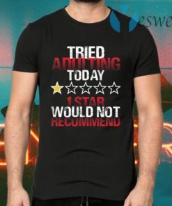 I Tried Adulting I Tried Adulting Funny T-Shirts