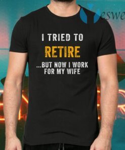 I Tried To Retire T-Shirts