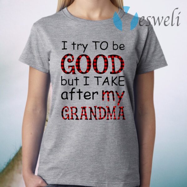 I Try To Be Good But I Take After My Grandma T-Shirt