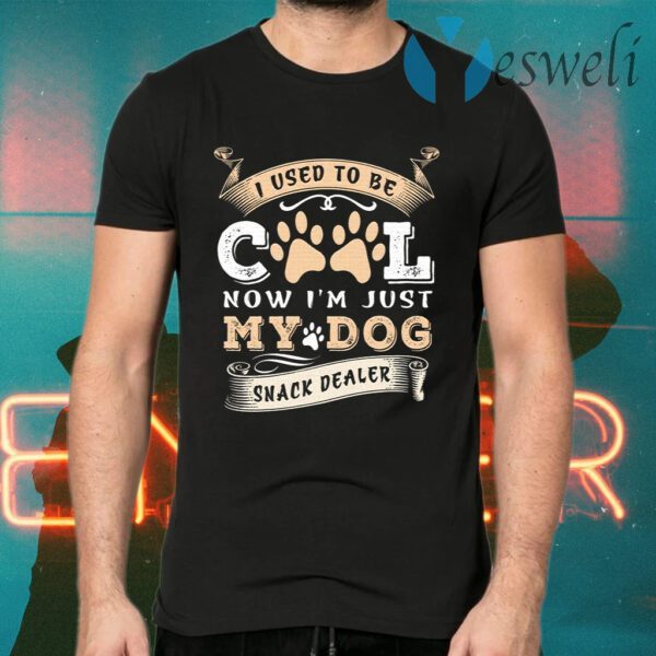 I Used to Be Cool Now I’m Just My Dogs Snack Dealer Funny T-Shirts