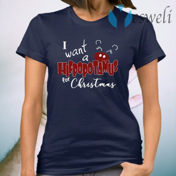 I Want A Hippopotamus For Christmas T-Shirt