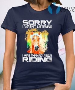 I Wasn't Listening I Was Thinking About Riding T-Shirt