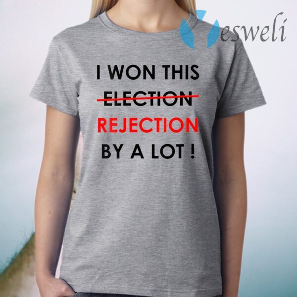 I Won This Election Rejection By A Lot Donald Trump T-Shirt