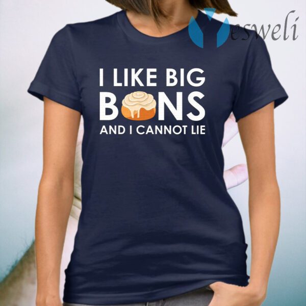 I like big buns and I cannot lie cinnamon rolls T-Shirt