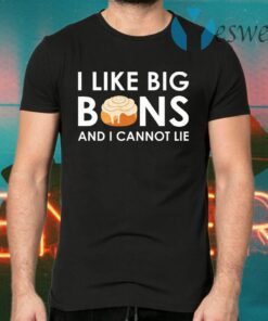 I like big buns and I cannot lie cinnamon rolls T-Shirts