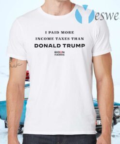 I paid more income Taxes than Donald Trump Biden Harris T-Shirts