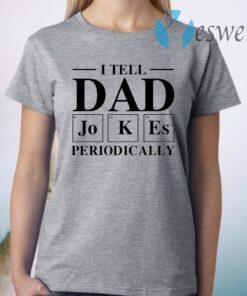 I tell dad jokes periodically 2020 T-Shirt