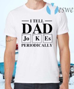 I tell dad jokes periodically 2020 T-Shirts