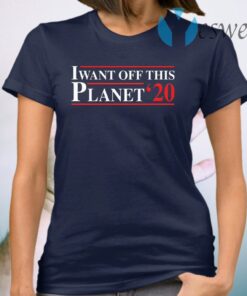 I want off this Planet 2020 T-Shirt