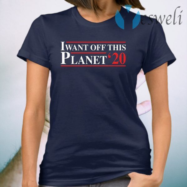 I want off this Planet 2020 T-Shirt