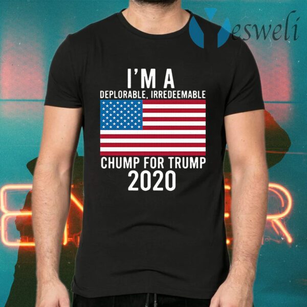 I'm A Deplorable Irredeemable Chump For Trump 2020 T-Shirts