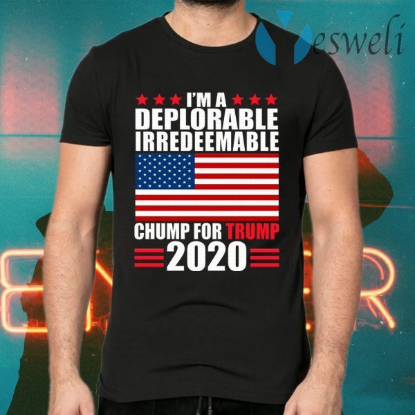 I’m Deplorable Irredeemable Chump for Trump Pro Trumpc Keep America Great Again T-Shirts