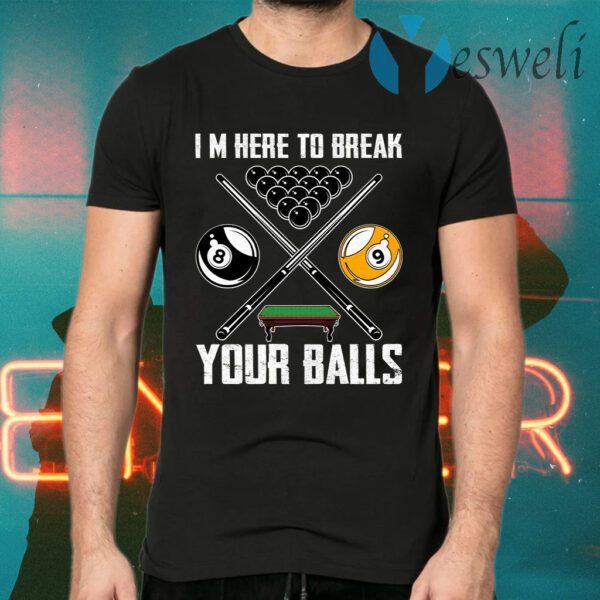 I’m Here To Break Your Balls T-Shirts
