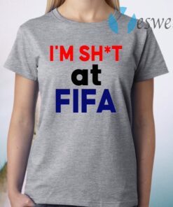 Im Shit At FIFA T-Shirt