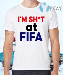 Im Shit At FIFA T-Shirts