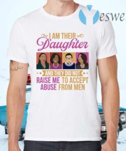 I’m Their Daughter and They Did Not Raise Me to Accept Abuse RBG Michelle Kamala Feminist T-Shirts