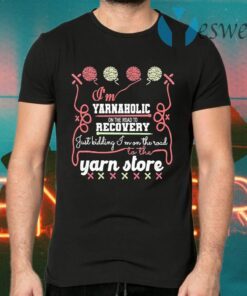 I’m Yarnaholic on the road to Recovery just kidding I’m on the road to the Yarn store T-Shirts
