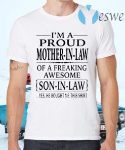 I'm a proud mother in law of a freaking awesome son in law T-Shirts