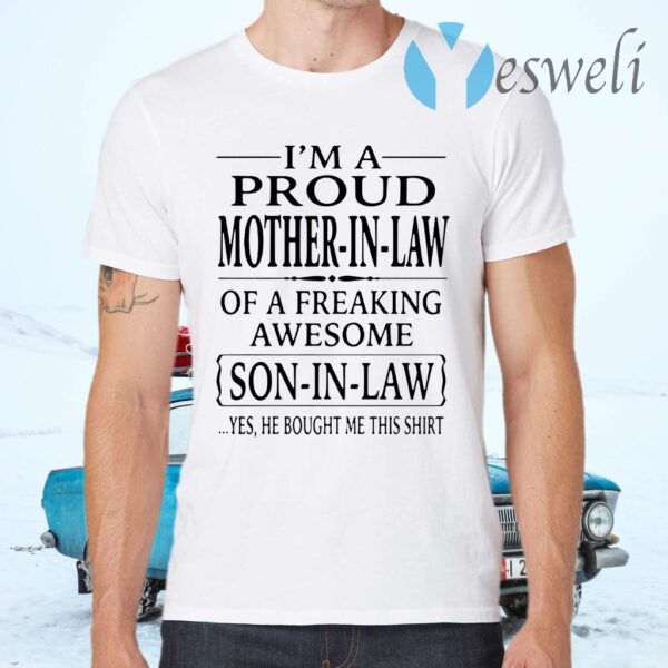 I'm a proud mother in law of a freaking awesome son in law T-Shirts