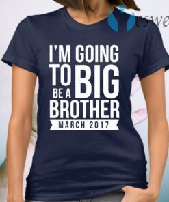 I'm going to be a big brother March 2017 T-Shirt