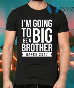 I'm going to be a big brother March 2017 T-Shirts