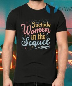 Include Women In The Sequel Musical T-Shirts