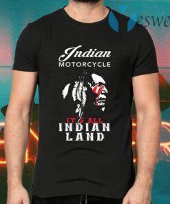 Indian Motorcycle It’s All Indian Land T-Shirts