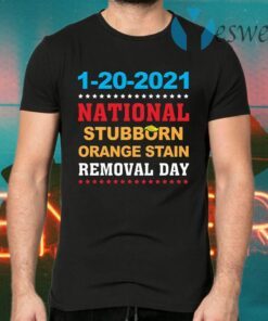 January 20th 2021 End Of An Error 2020 National Stubborn Orange Stain Anti Trump T-Shirts