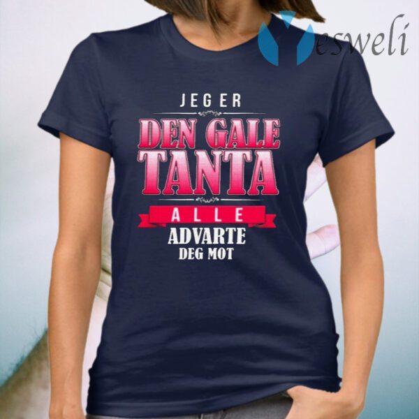 Jeg Er Den Gale Tanta Alle Advarte Deg Mot T-Shirt