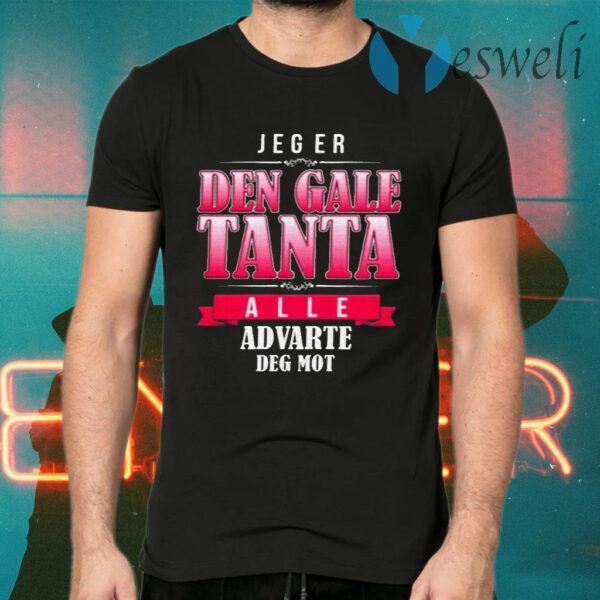 Jeg Er Den Gale Tanta Alle Advarte Deg Mot T-Shirts