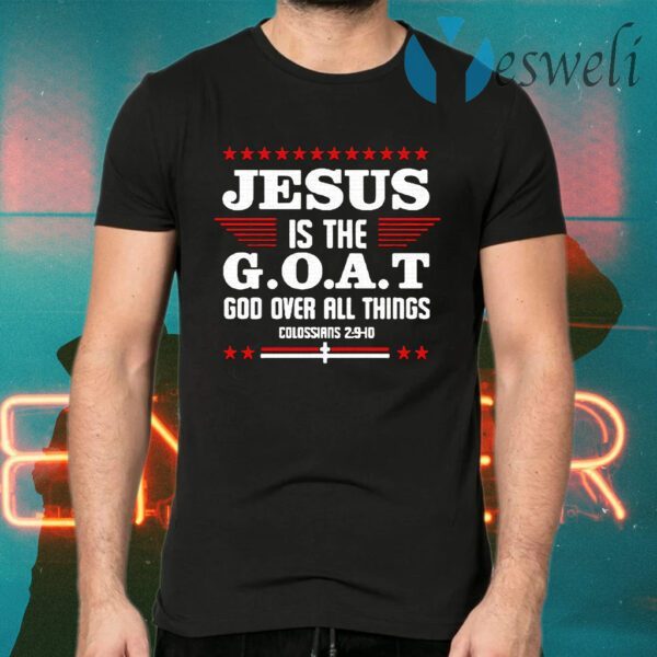 Jesus It The Goat God Over All Things Colossians 2 9 10 T-Shirts