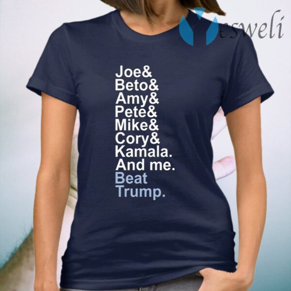 Joe& Beto& Amy& Pete& Mike Cory Kamala And Me Beat Trump T-Shirt