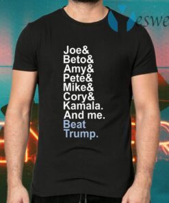 Joe& Beto& Amy& Pete& Mike Cory Kamala And Me Beat Trump T-Shirts