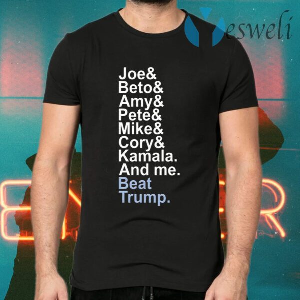 Joe& Beto& Amy& Pete& Mike Cory Kamala And Me Beat Trump T-Shirts